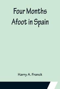 Cover image for Four Months Afoot in Spain