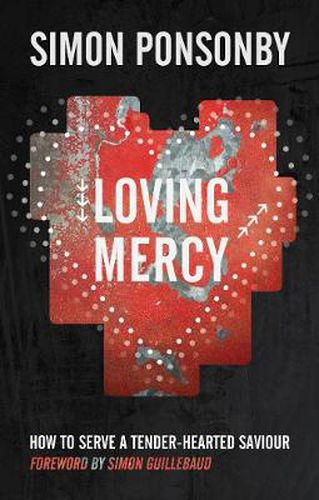 Loving Mercy: How to serve a tender-hearted saviour