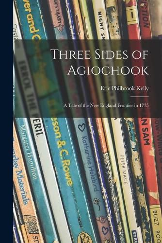 Three Sides of Agiochook; a Tale of the New England Frontier in 1775