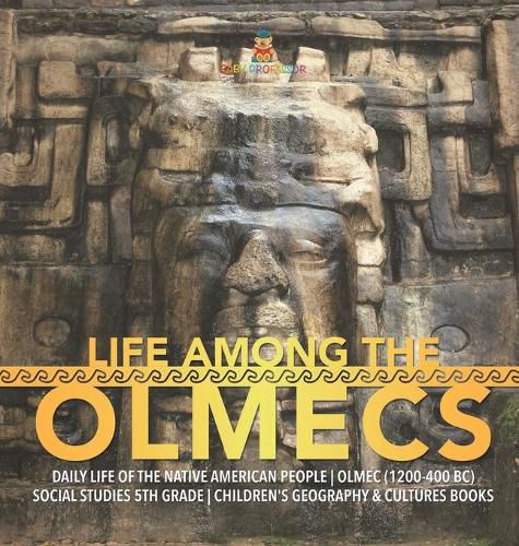 Cover image for Life Among the Olmecs Daily Life of the Native American People Olmec (1200-400 BC) Social Studies 5th Grade Children's Geography & Cultures Books