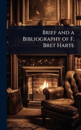 Cover image for Brief and a Bibliography of F. Bret Harte