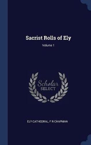 Sacrist Rolls of Ely; Volume 1