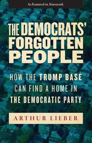 Cover image for The Democrats' Forgotten People: How the Trump Base Can Find A Home in the Democratic Party