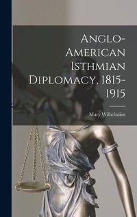 Cover image for Anglo-American Isthmian Diplomacy, 1815-1915