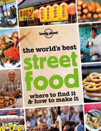 Cover image for The World's Best Street Food: Where to Find It & How to Make It
