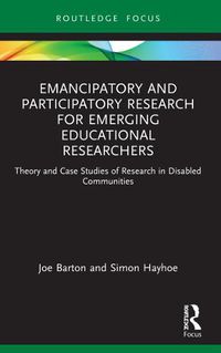 Cover image for Emancipatory and Participatory Research for Emerging Educational Researchers: Theory and Case Studies of Research in Disabled Communities