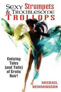 Cover image for Sexy Strumpets & Troublesome Trollops: Enticing Tales (and Tails) of Erotic Noir