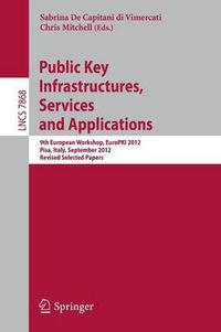 Cover image for Public Key Infrastructures, Services and Applications: 9th European Workshop, EuroPKI 2012, Pisa, Italy, September 13-14, 2012, Revised Selected Papers