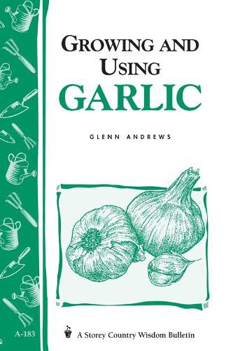 Cover image for Growing and Using Garlic: Storey's Country Wisdom Bulletin  A.183