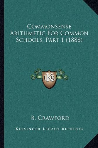 Cover image for Commonsense Arithmetic for Common Schools, Part 1 (1888)