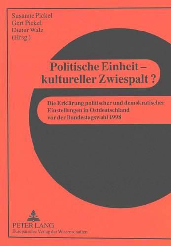 Politische Einheit - Kultureller Zwiespalt?: Die Erklaerung Politischer Und Demokratischer Einstellungen in Ostdeutschland VOR Der Bundestagswahl 1998