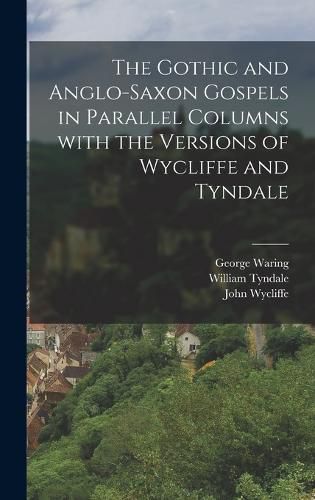 Cover image for The Gothic and Anglo-Saxon Gospels in Parallel Columns with the Versions of Wycliffe and Tyndale