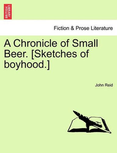 Cover image for A Chronicle of Small Beer. [Sketches of Boyhood.]