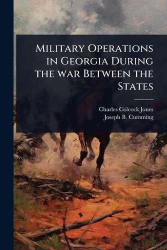 Cover image for Military Operations in Georgia During the war Between the States
