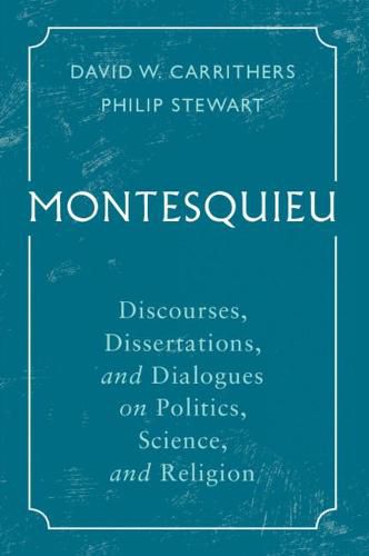 Cover image for Montesquieu: Discourses, Dissertations, and Dialogues on Politics, Science, and Religion