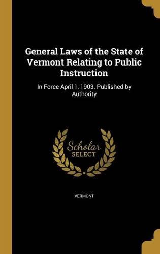 Cover image for General Laws of the State of Vermont Relating to Public Instruction