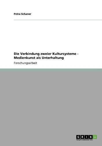 Cover image for Die Verbindung Zweier Kultursysteme: Medienkunst ALS Unterhaltung