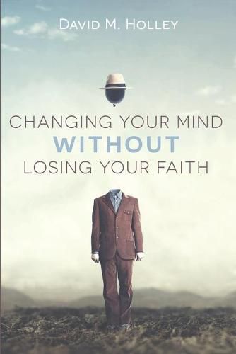 Cover image for Changing Your Mind Without Losing Your Faith