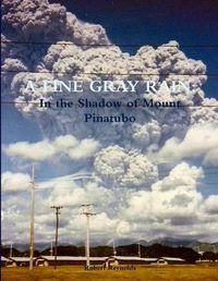 Cover image for A Fine Gray Rain: in the Shadow of Mount Pinatubo