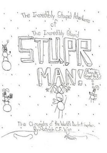 Cover image for The Incredibly Stupid Adventures of The Incredibly Stupid STUPER MAN!: The Chronicles of the World's Dumbest Superhero