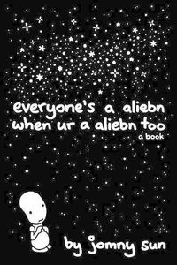 Cover image for Everyone's a Aliebn When Ur a Aliebn Too: A Book