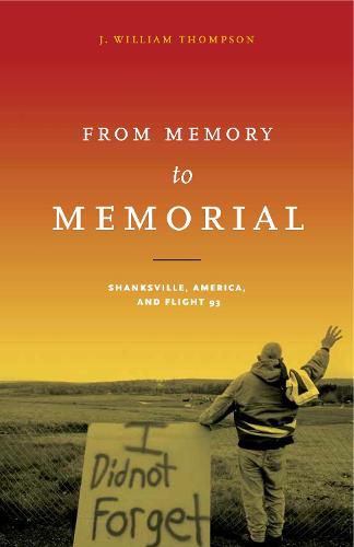 Cover image for From Memory to Memorial: Shanksville, America, and Flight 93