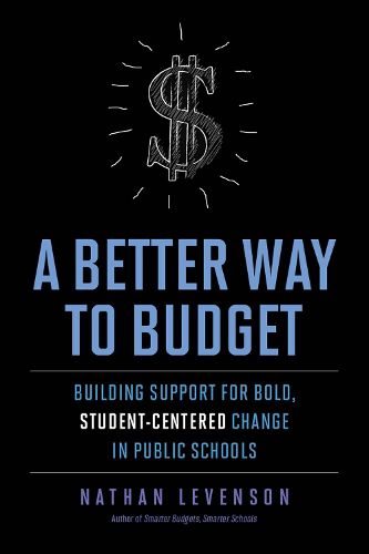 Cover image for A Better Way to Budget: Building Support for Bold, Student-Centered Change in Public Schools