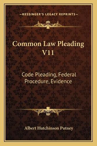 Cover image for Common Law Pleading V11: Code Pleading, Federal Procedure, Evidence: Examination Questions (1910)