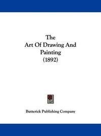 Cover image for The Art of Drawing and Painting (1892)