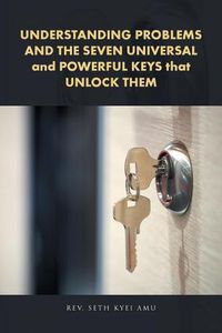 Cover image for UNDERSTANDING PROBLEMS AND THE SEVEN UNIVERSAL and POWERFUL KEYS that UNLOCK THEM