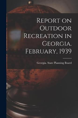 Cover image for Report on Outdoor Recreation in Georgia. February, 1939