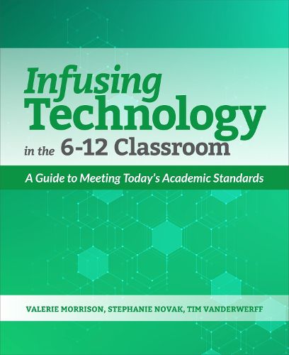 Cover image for Infusing Technology in the 6-12 Classroom: A Guide to Meeting Today's Academic Standards