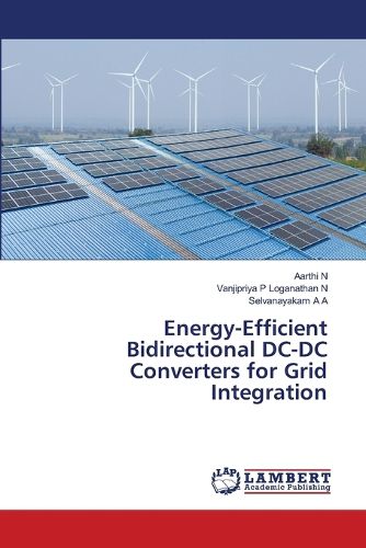 Cover image for Energy-Efficient Bidirectional DC-DC Converters for Grid Integration