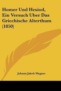 Cover image for Homer Und Hesiod, Ein Versuch Uber Das Griechische Alterthum (1850)