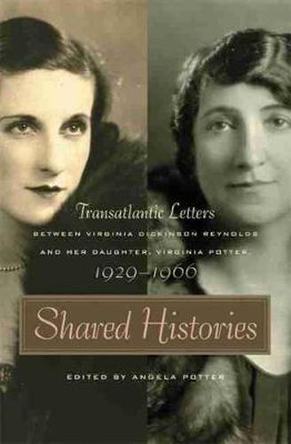 Cover image for Shared Histories: Transatlantic Letters Between Virginia Dickinson Reynolds and Her Daughter, Virginia Potter, 1929-1966