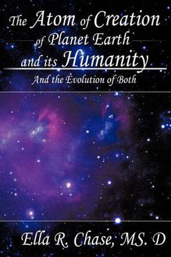 Cover image for The Atom of Creation of Planet Earth and Its Humanity: And the Evolution of Both