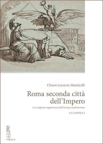 Cover image for Roma Seconda Citta Dell'impero: La Conquista Napoleonica Delleuropa Mediterranea