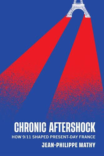 Cover image for Chronic Aftershock: How 9/11 Shaped Present-Day France