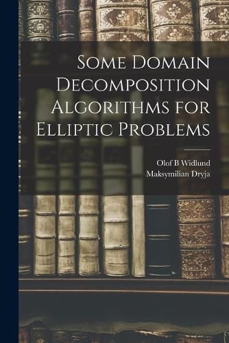 Cover image for Some Domain Decomposition Algorithms for Elliptic Problems