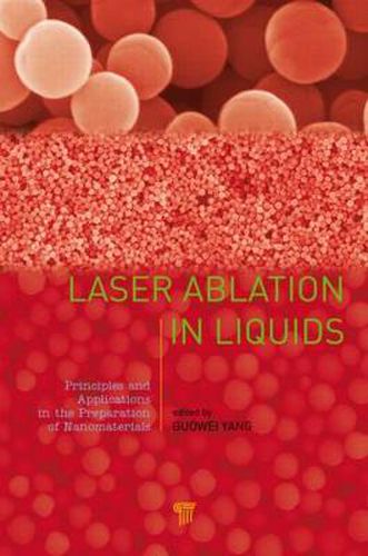 Cover image for Laser Ablation in Liquids: Principles and Applications in the Preparation of Nanomaterials