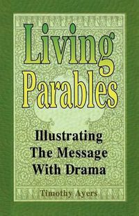 Cover image for Living Parables: Illustrating the Message with Drama