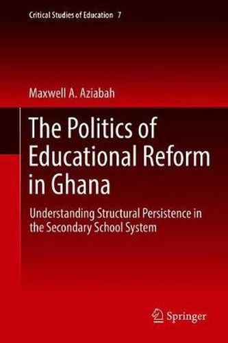 Cover image for The Politics of Educational Reform in Ghana: Understanding Structural Persistence in the Secondary School System