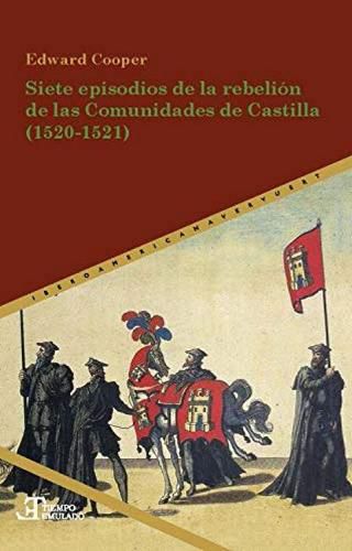 Cover image for Siete episodios de la rebelion de las Comunidades de Castilla (1520-1521)