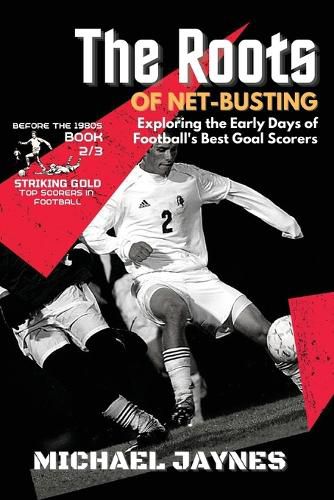 Cover image for The Roots of Net-Busting-Exploring the Early Days of Football's Best Goal Scorers