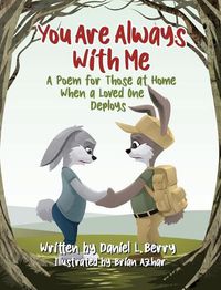 Cover image for You Are Always With Me: A Poem for Those at Home When a Loved One Deploys