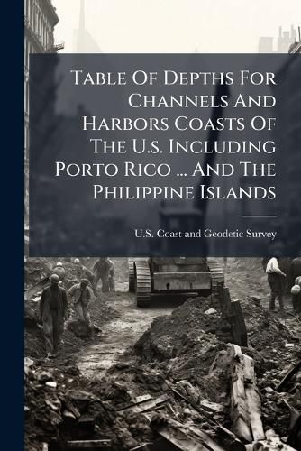 Cover image for Table Of Depths For Channels And Harbors Coasts Of The U.s. Including Porto Rico ... And The Philippine Islands
