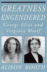Cover image for Greatness Engendered: George Eliot and Virginia Woolf