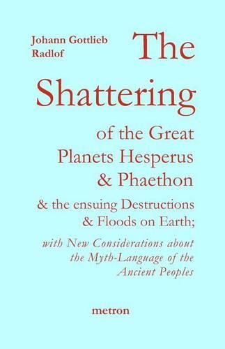 Cover image for The Shattering of the Great Planets Hesperus and Phaethon: And the Ensuing Destructions and Floods on Earth