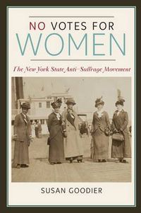 Cover image for No Votes for Women: The New York State Anti-Suffrage Movement