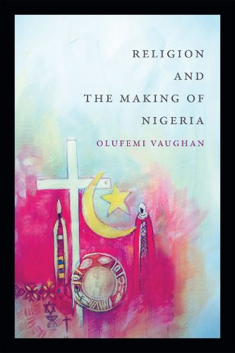 Cover image for Religion and the Making of Nigeria